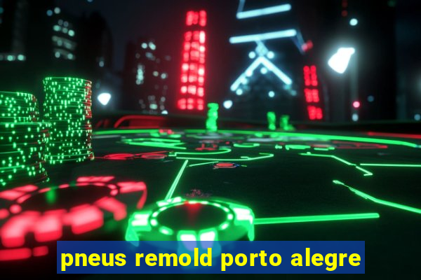 pneus remold porto alegre